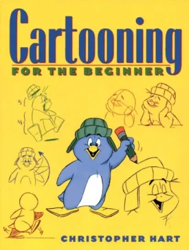Cartooning for the Beginner by Christopher Hart
